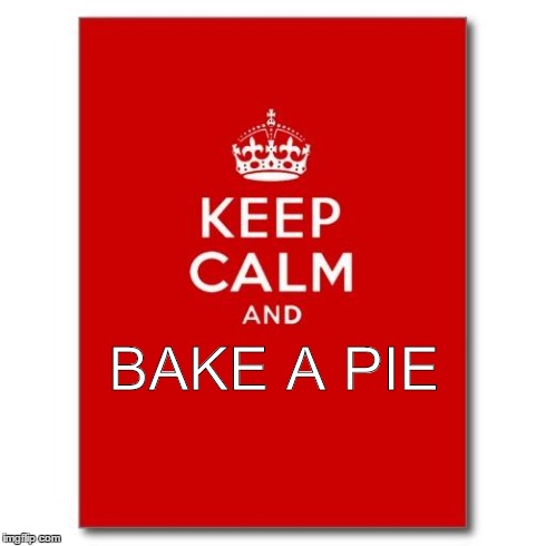 Keep Calm and Bake a Pie